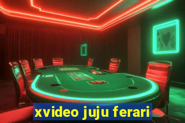 xvideo juju ferari